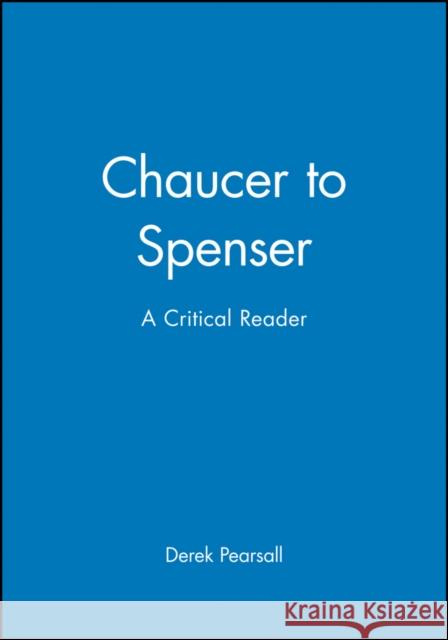 Chaucer to Spenser: A Critical Reader Pearsall, Derek 9780631199373 Blackwell Publishers