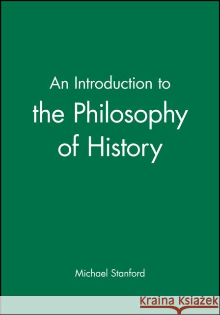 An Introduction to the Philosophy of History Michael Stanford 9780631199410 Blackwell Publishers