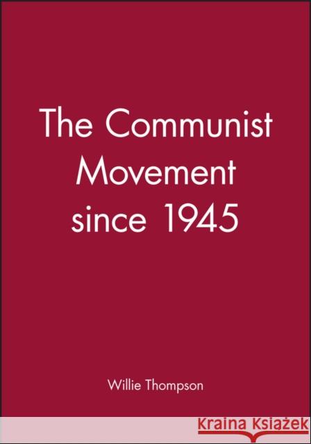 The Communist Movement Since 1945 Thompson, Willie 9780631199694