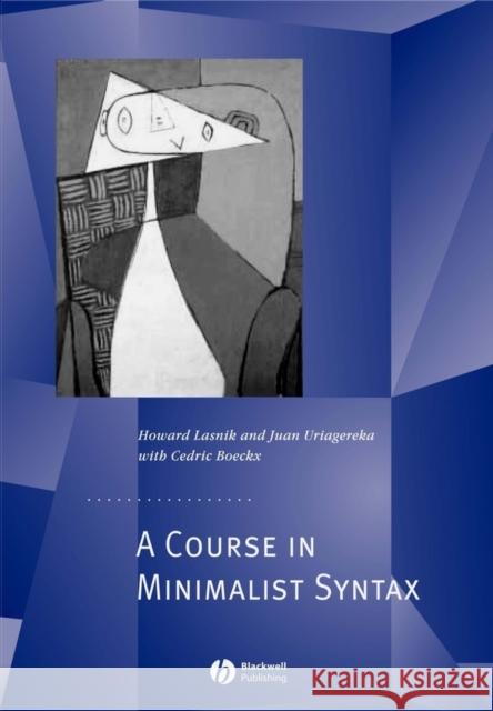A Course in Minimalist Syntax : Foundations and Prospects Howard Lasnik Juan Uriagereka Cedric Boeckx 9780631199878 