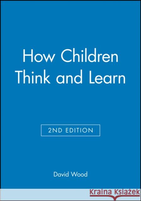 How Children Think and Learn David Wood 9780631200079 0