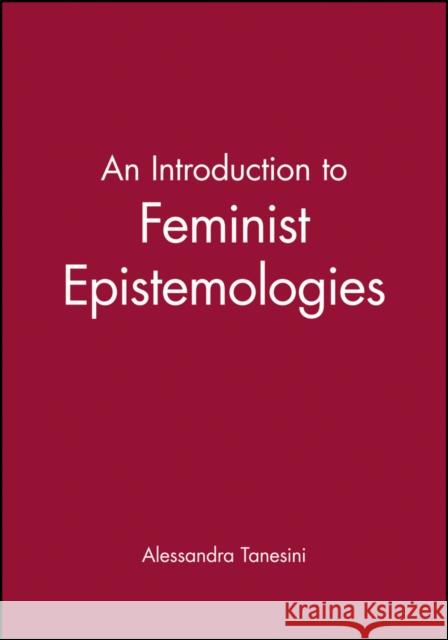 An Introduction to Feminist Epistemologies Alessandra Tanesini 9780631200130