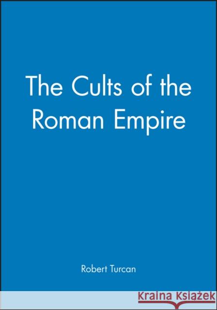 The Cults of the Roman Empire Robert Turcan Antonia Nevill 9780631200468