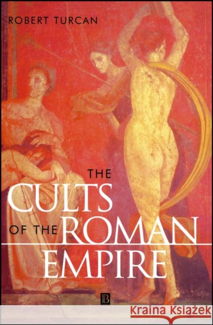 The Cults of the Roman Empire Robert Turcan Antonia Nevill 9780631200475 Blackwell Publishers