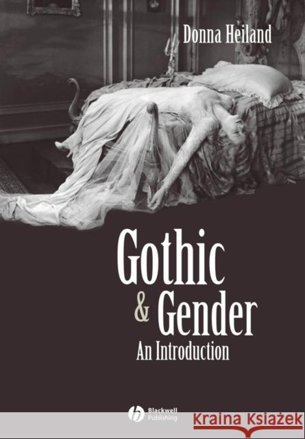 Gothic and Gender: An Introduction Heiland, Donna 9780631200499 Blackwell Publishers