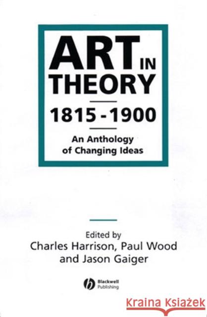 Art in Theory 1815-1900: An Anthology of Changing Ideas Harrison, Charles 9780631200666