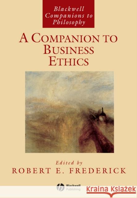 A Companion to Business Ethics Robert E. Frederick Robert E. Frederick 9780631201304 Blackwell Publishers