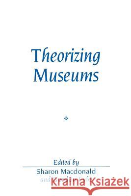 Theorizing Museums : Representing Identity and Diversity in a Changing World Sharon MacDonald Gordon Fyfe 9780631201519
