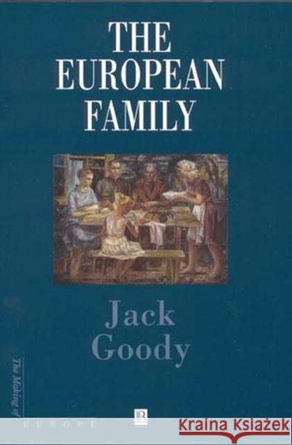 The European Family Jack Goody 9780631201564 Blackwell Publishers
