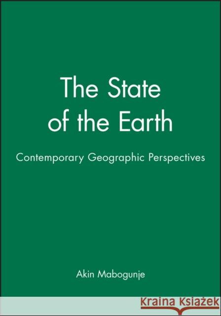 The State of the Earth : Contemporary Geographic Perspectives Akin Mabogunje 9780631202448