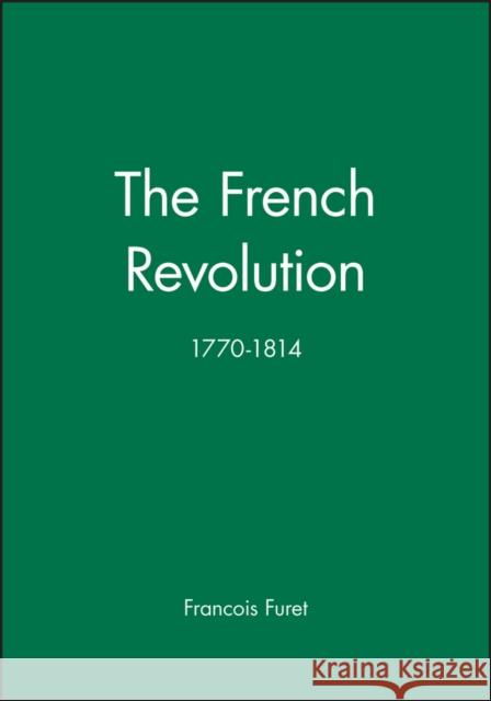 The French Revolution: 1770-1814 Furet, Francois 9780631202998 Blackwell Publishers