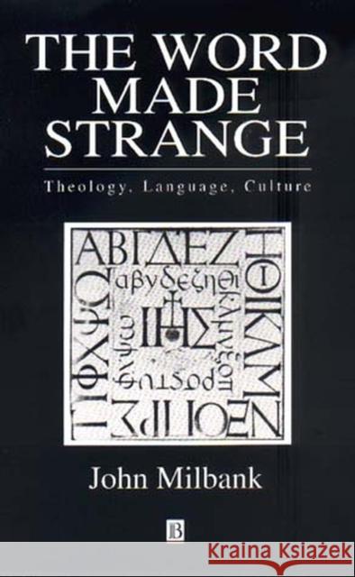 The Word Made Strange: Theology, Language, Culture Milbank, John 9780631203360