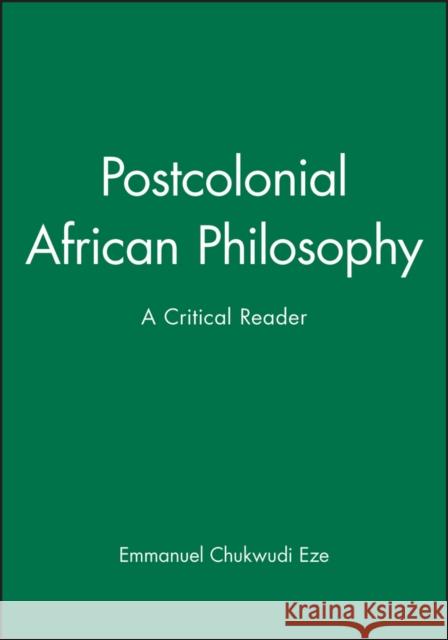 Postcolonial African Philosophy: A Critical Reader Eze, Emmanuel Chukwudi 9780631203407
