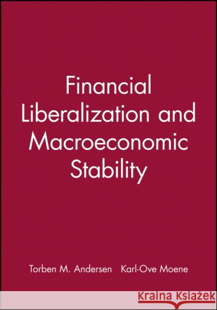 Financial Liberalization and Macroeconomic Stability Andersen                                 Torben M. Andersen Karl Ove Moene 9780631203490 Blackwell Publishers