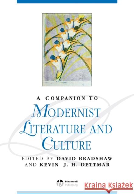 A Companion to Modernist Literature and Culture David Bradshaw Kevin J. H. Dettmar 9780631204350 Blackwell Publishing Professional