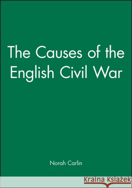 The Causes of the English Civil War Norah Carlin L. Gregory Jones James J. Buckley 9780631204510 Blackwell Publishers