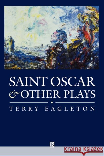 Saint Oscar and Other Plays Terry Eagleton Eagleton 9780631204534 Blackwell Publishers