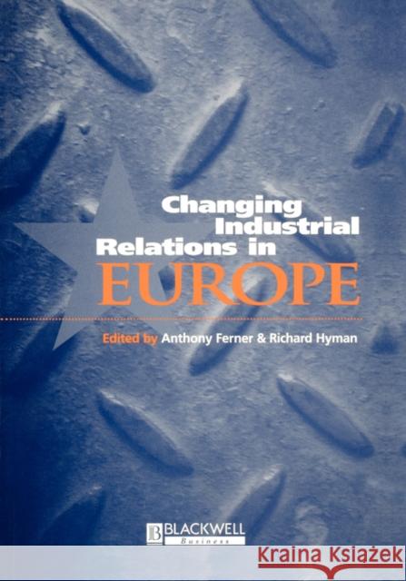 Changing Industrial Relations in Europe Anthony Ferner 9780631205517