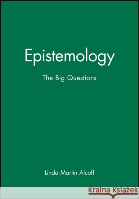 Epistemology: The Big Questions Alcoff, Linda Martín 9780631205807