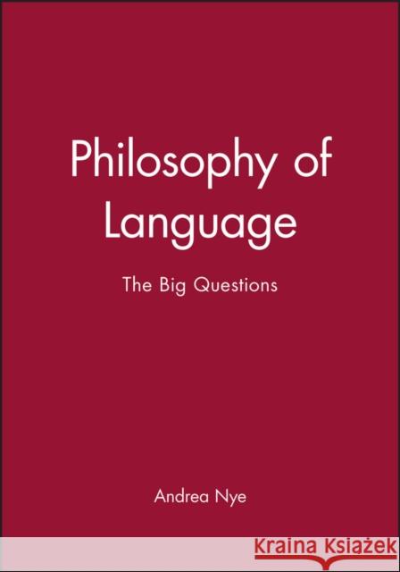 Philosophy of Language: The Big Questions Nye, Andrea 9780631206026 Blackwell Publishers