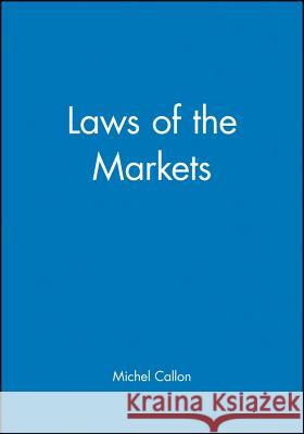 Laws of the Markets Michel Callon Callon                                   Michael Callon 9780631206088