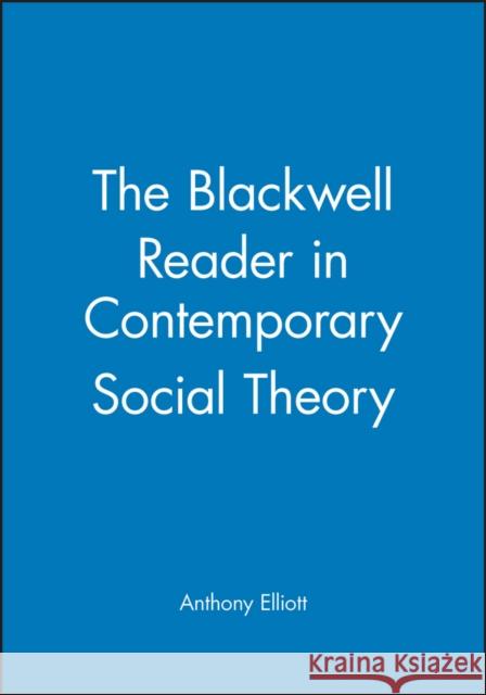Blackwell Reader in Contemporary Elliott, Anthony 9780631206507
