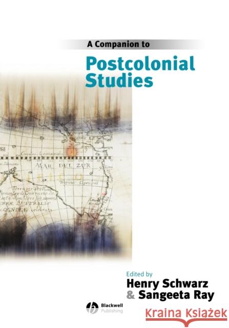 A Companion to Postcolonial Studies Sangeeta Ray Henry Schwarz Blackwell Publishers 9780631206637 Blackwell Publishers