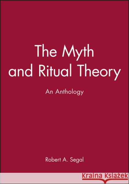 The Myth and Ritual Theory Segal, Robert A. 9780631206804