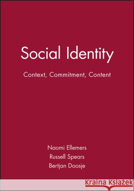 Social Identity: Context, Commitment, Content Naomi Ellemers Bertjan Doojse Noomi Ellemers 9780631206910