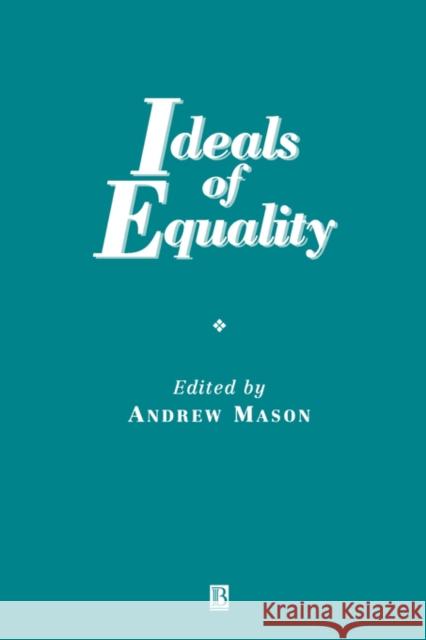 Ideals of Equality Andrew Mason 9780631207146 BLACKWELL PUBLISHERS