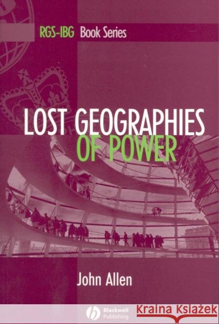 Lost Geographies of Power John Allen 9780631207283 Blackwell Publishers