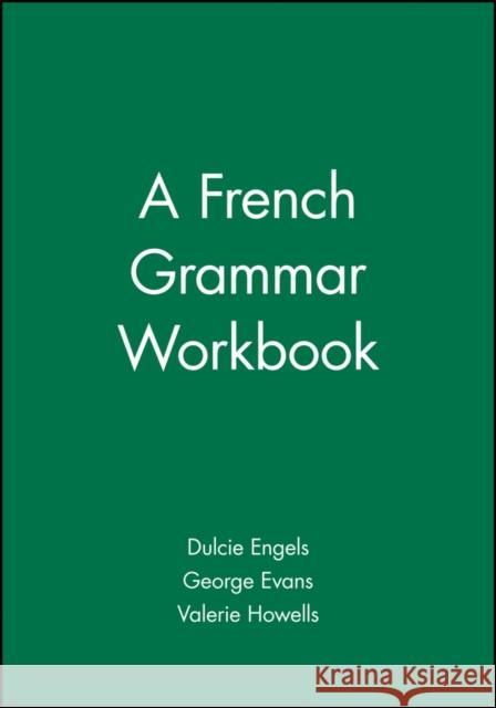 A French Grammar Workbook George Evans Valerie Howells Dulcie Engel 9780631207467 Blackwell Publishers