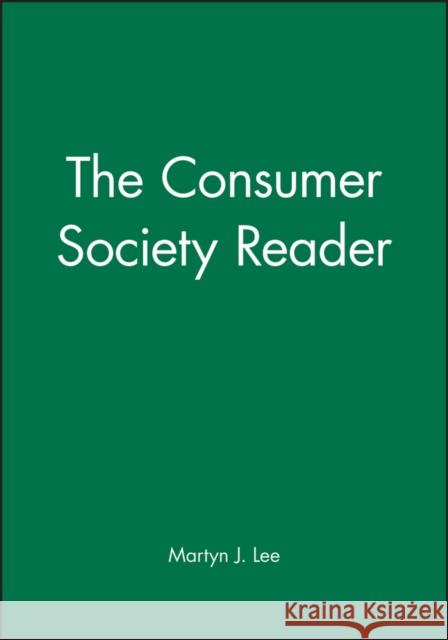 The Consumer Society Reader Marty Lee 9780631207986 Blackwell Publishers