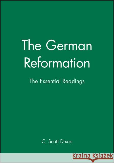 The German Reformation: The Essential Readings Dixon, C. Scott 9780631208105 Blackwell Publishers