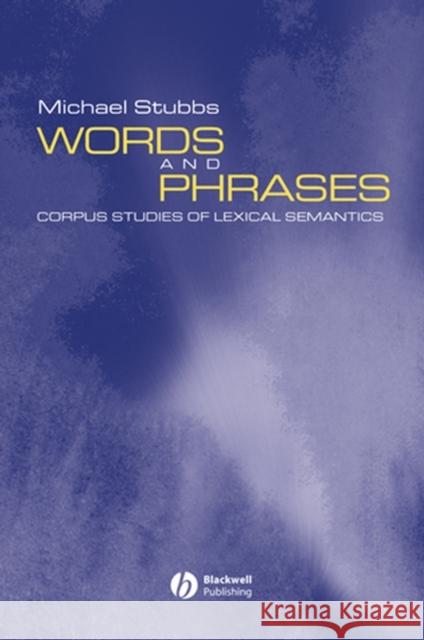 Words and Phrases: Corpus Studies of Lexical Semantics Stubbs, Michael 9780631208327 BLACKWELL PUBLISHERS