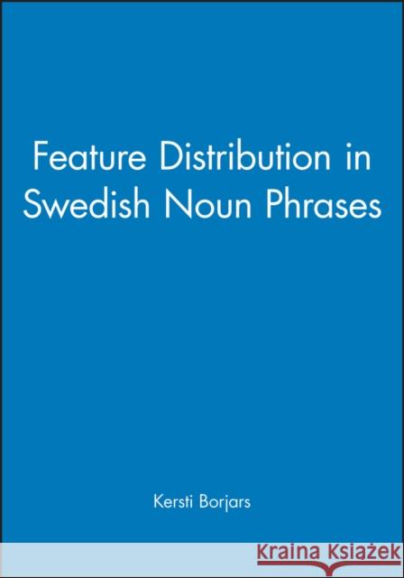 Feature Distribution in Swedish Noun Phrases  9780631208716 BLACKWELL PUBLISHERS