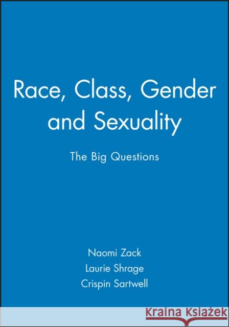 Race, Class, Gender and Sexuality: The Big Questions Zack, Naomi 9780631208754