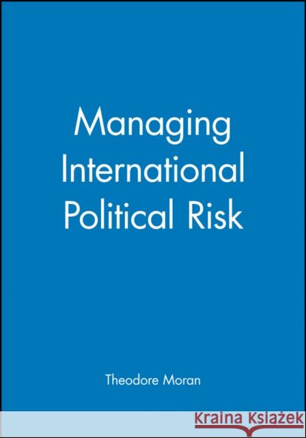 Managing International Political Risk Theodore H. Moran Richard Moran 9780631208815