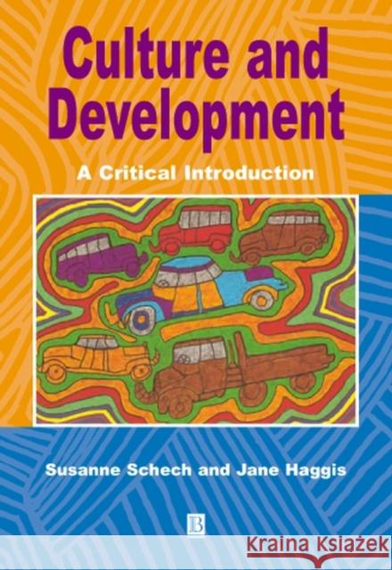 Culture and Development: A Critical Introduction Schech, Susanne 9780631209515 Blackwell Publishers