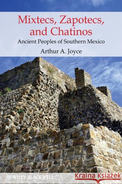 Mixtecs, Zapotecs, and Chatinos: Ancient Peoples of Southern Mexico Joyce, Arthur A. 9780631209782 BLACKWELL PUBLISHERS