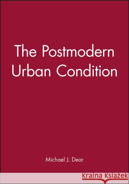 The Postmodern Urban Condition Michael J. Dear M. J. Dear 9780631209881 Blackwell Publishers