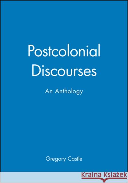 Postcolonial Discourses: An Anthology Castle, Gregory 9780631210047