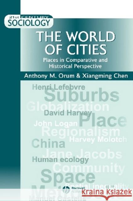 The World of Cities: Places in Comparative and Historical Perspective Orum, Anthony M. 9780631210269 Blackwell Publishers