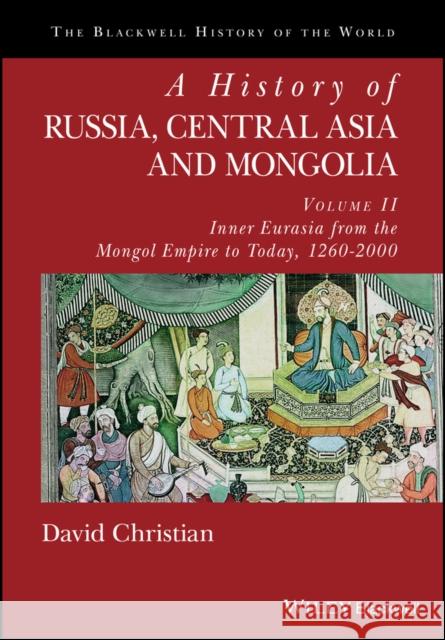 A History of Russia, Central Asia and Mongolia, Volume II: Inner Eurasia from the Mongol Empire to Today, 1260 - 2000 Christian, David 9780631210382 Wiley-Blackwell