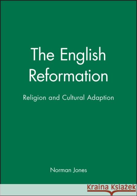 The English Reformation: Religion and Cultural Adaptation Jones, Norman L. 9780631210429 Blackwell Publishers