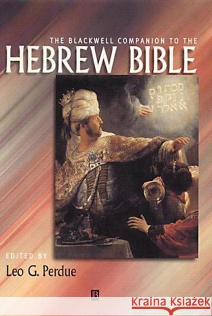 The Blackwell Companion to the Hebrew Bible Leo G. Perdue 9780631210719 Blackwell Publishers