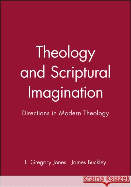 Theology and Scriptural Imagination: Directions in Modern Theology Jones, L. Gregory 9780631210757 Blackwell Publishers