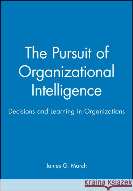The Pursuit of Organizational Intelligence: The Enyclopedic Dictionary March, James G. 9780631211020