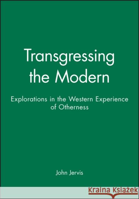 Transgressing the Modern: Explorations in the Western Experience of Otherness Jervis, John 9780631211099 Wiley-Blackwell