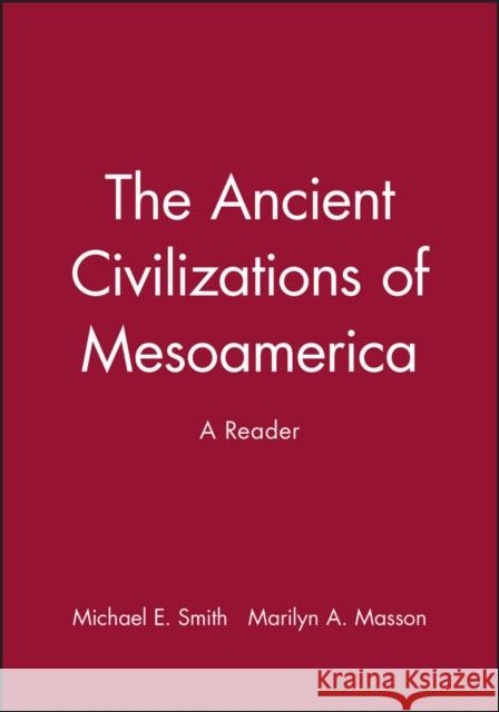 The Ancient Civilizations of Mesoamerica: A Reader Smith, Michael E. 9780631211150 Blackwell Publishers